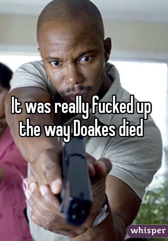 It was really fucked up the way Doakes died