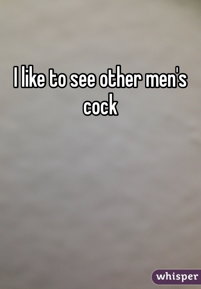 I like to see other men's cock 