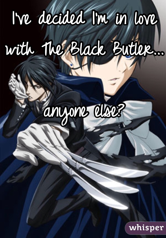 I've decided I'm in love with The Black Butler...

anyone else? 