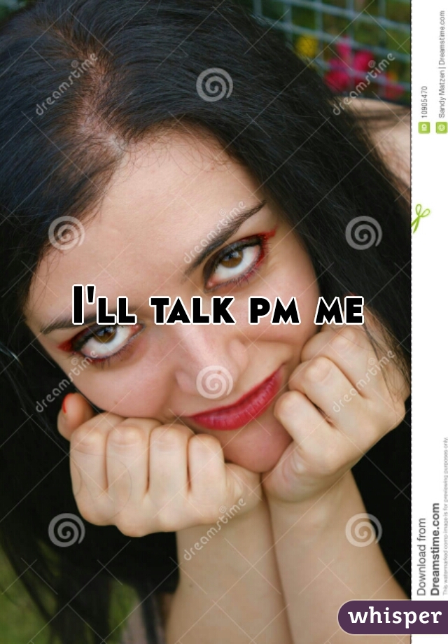 I'll talk pm me 