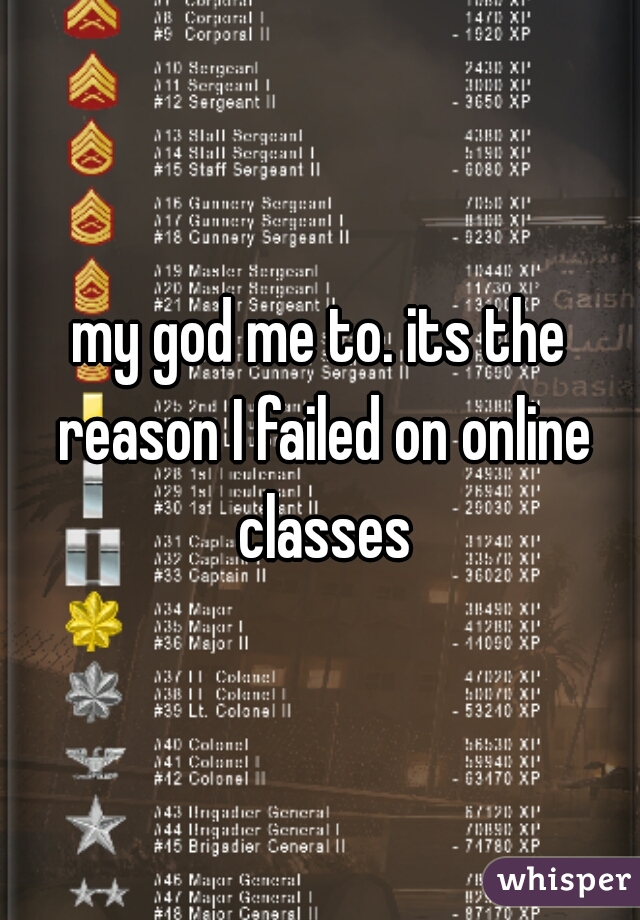my god me to. its the reason I failed on online classes