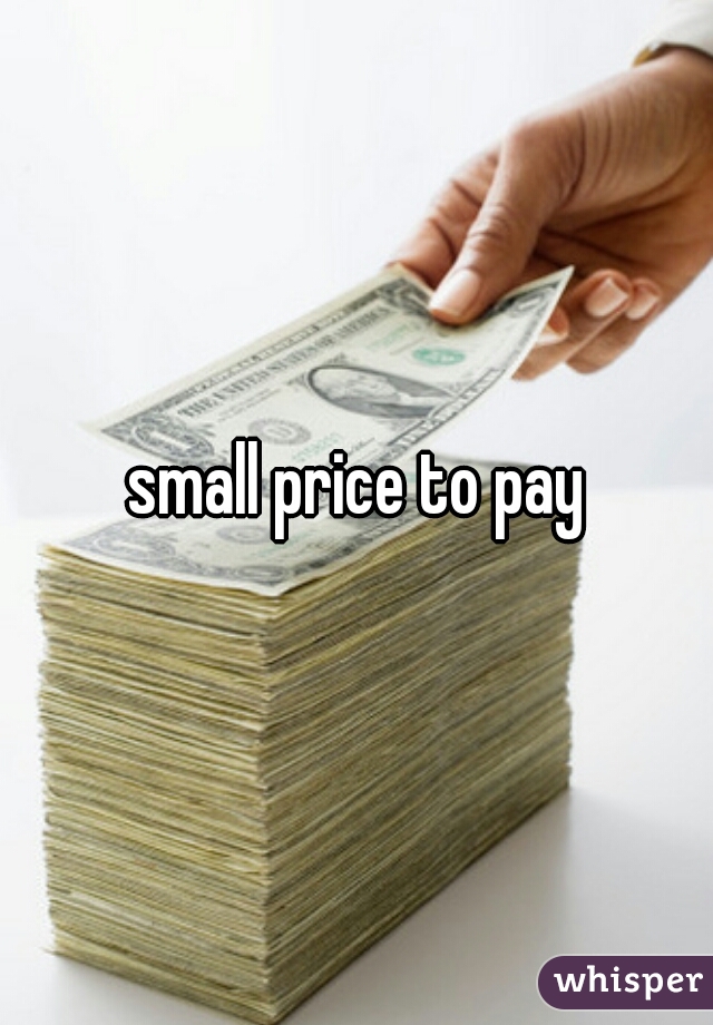 small price to pay