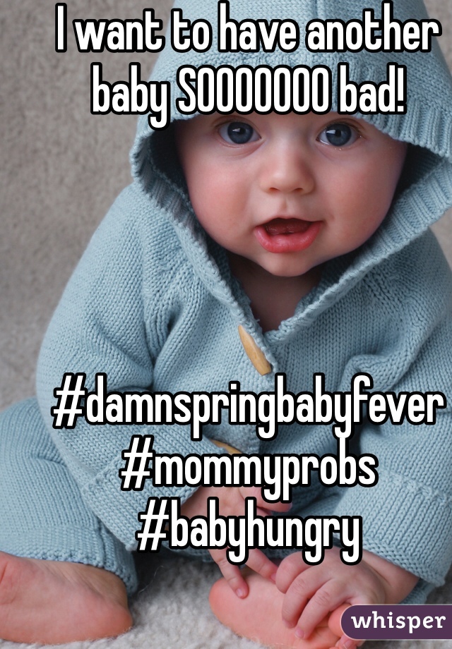 I want to have another baby SOOOOOOO bad! 




#damnspringbabyfever
#mommyprobs
#babyhungry