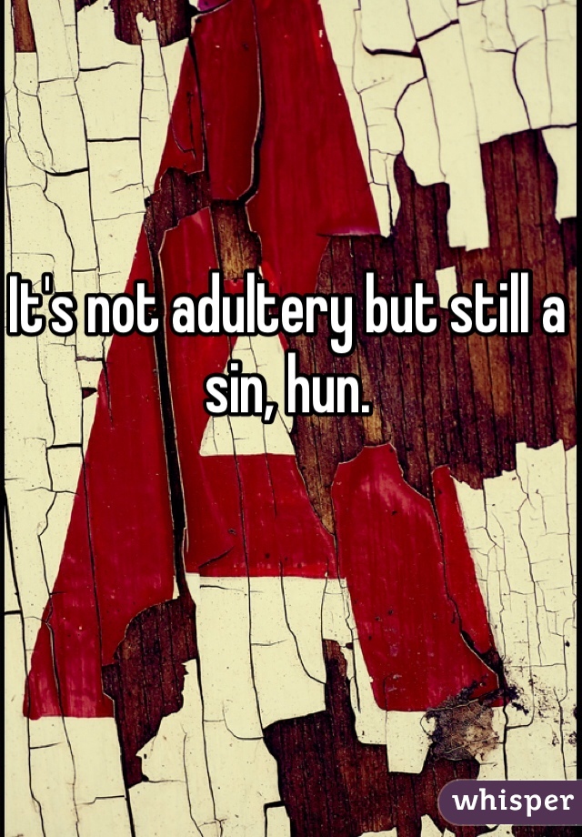It's not adultery but still a sin, hun. 