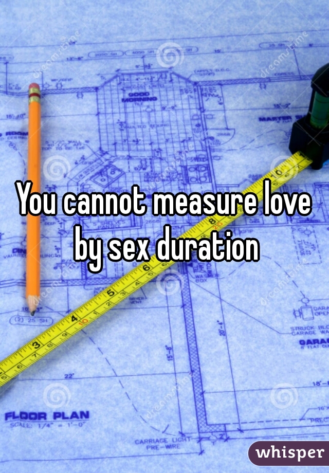 You cannot measure love by sex duration