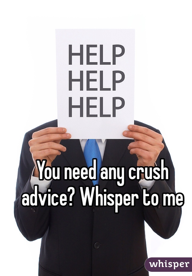 You need any crush advice? Whisper to me