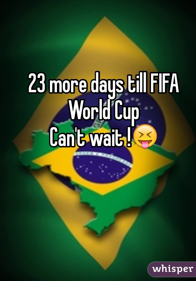 23 more days till FIFA World Cup 
Can't wait !😝