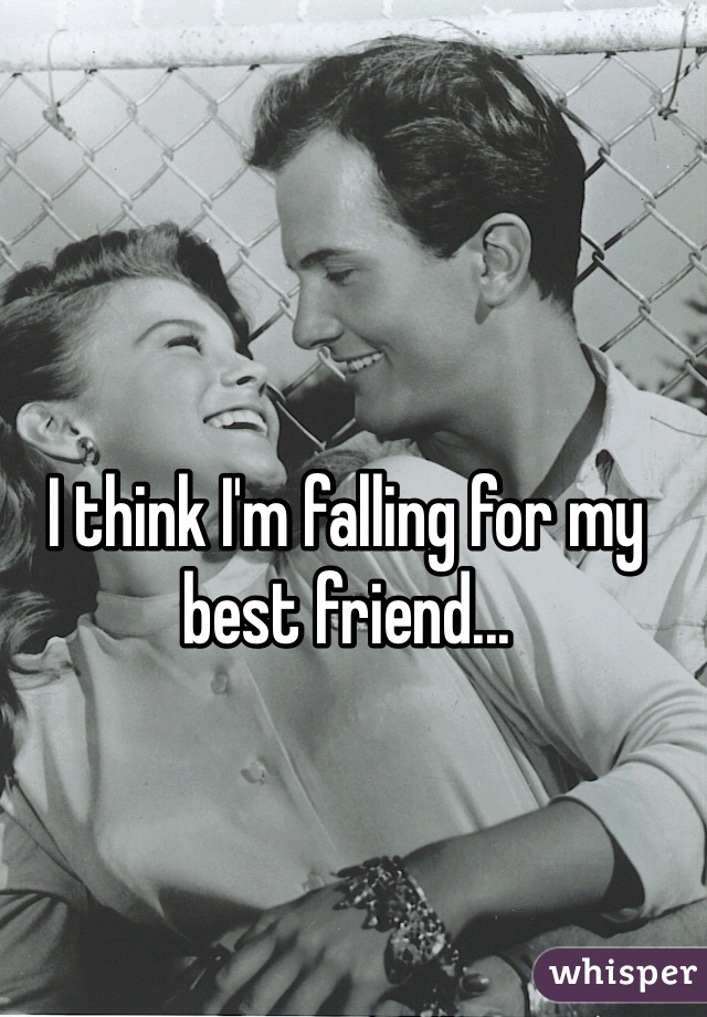 I think I'm falling for my best friend...
