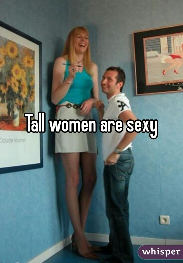 Tall women are sexy
