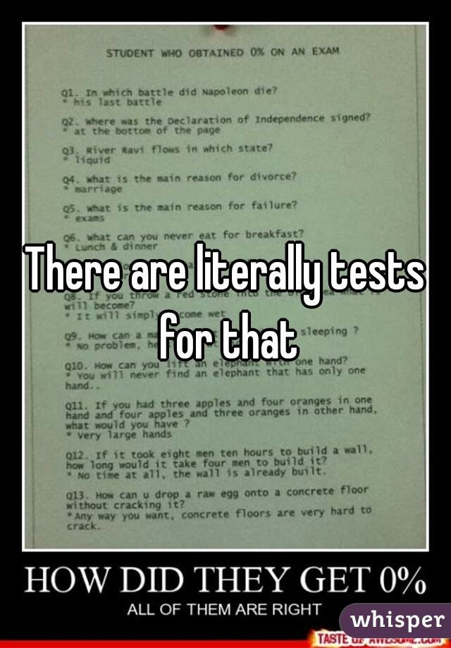 There are literally tests for that