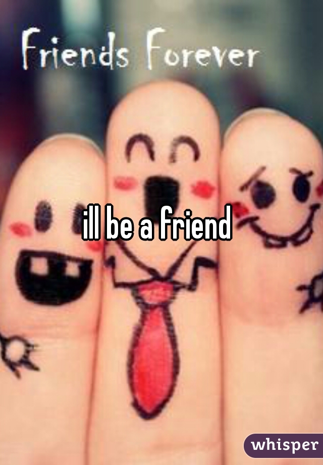ill be a friend 