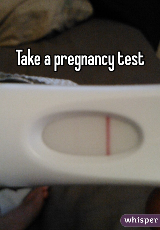 Take a pregnancy test