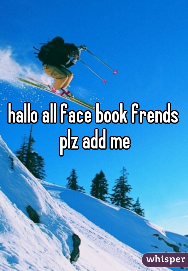 hallo all face book frends plz add me