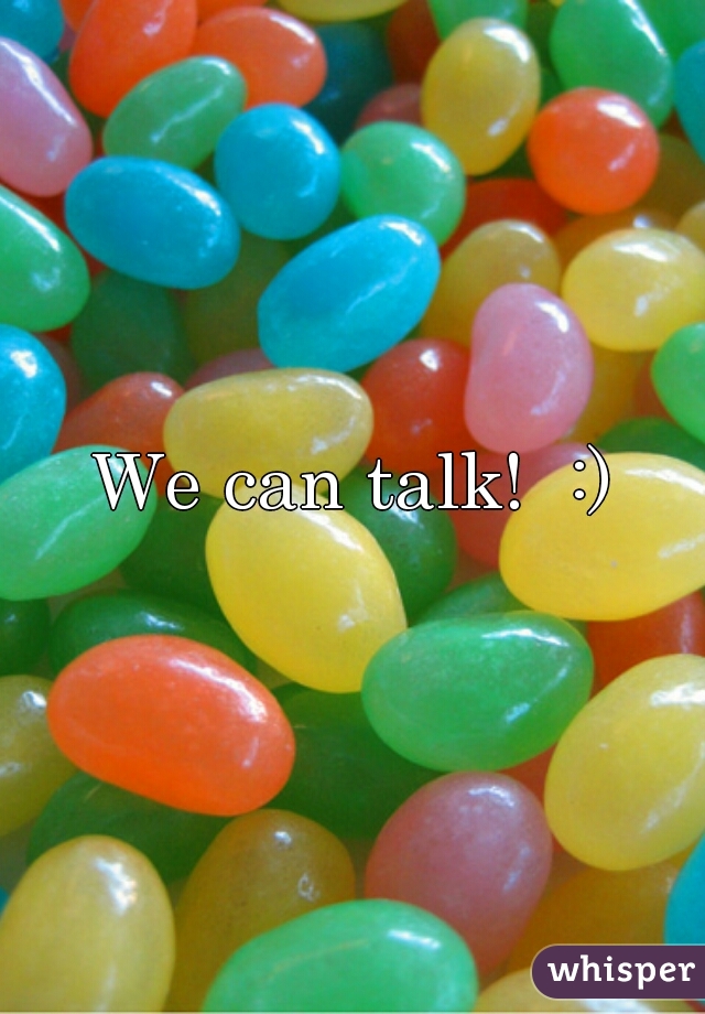 We can talk!  :)