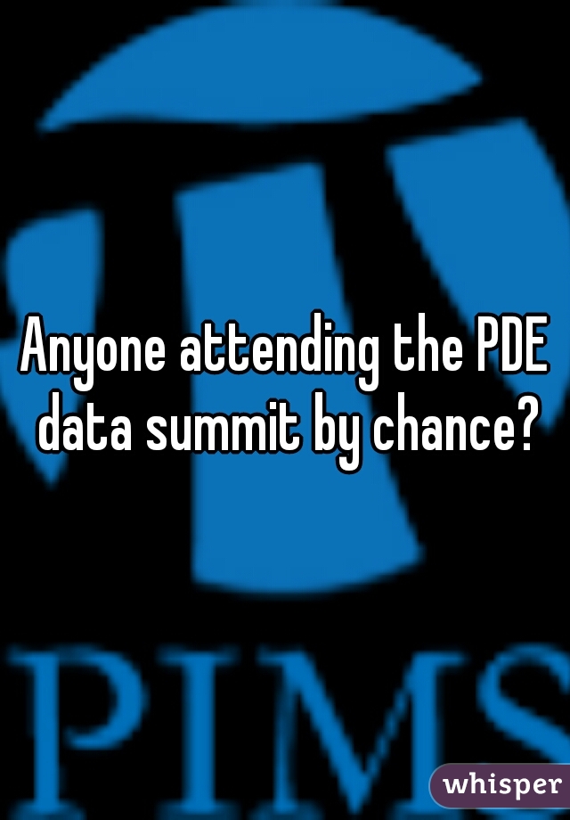 Anyone attending the PDE data summit by chance?