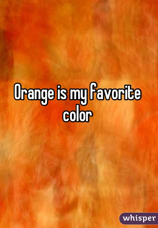 Orange is my favorite color