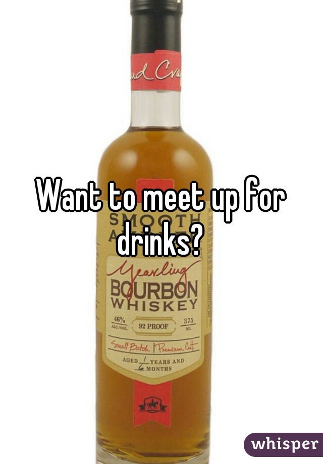 Want to meet up for drinks? 
