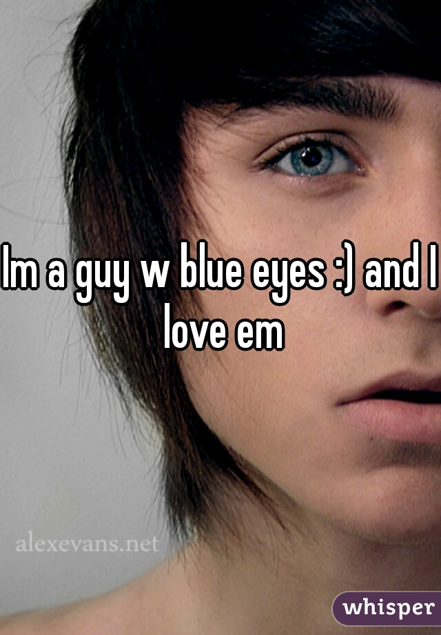 Im a guy w blue eyes :) and I love em