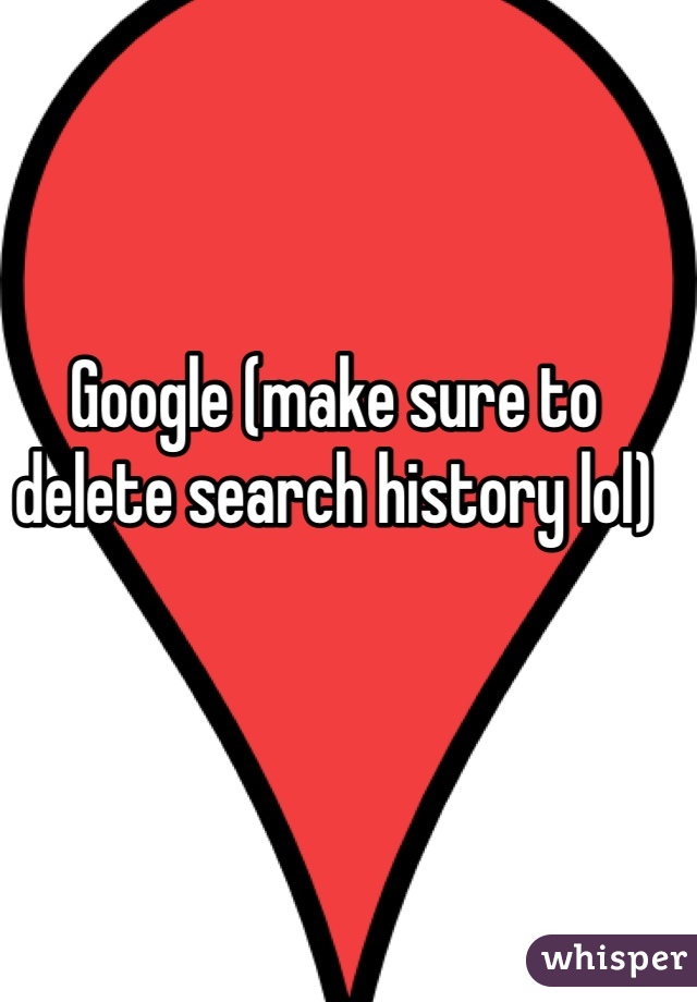 Google (make sure to delete search history lol)