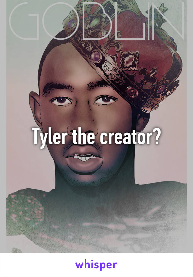 Tyler the creator?