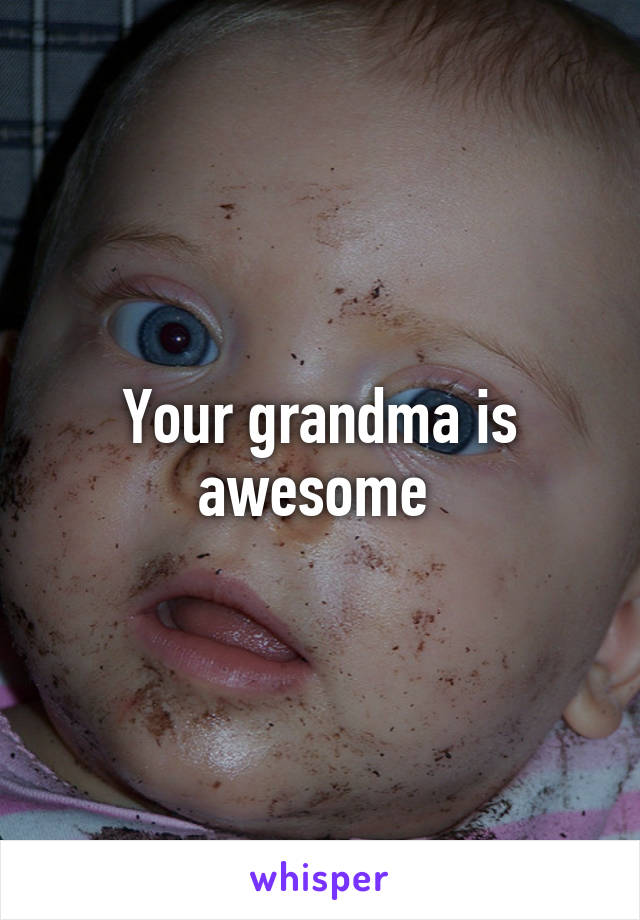 Your grandma is awesome 