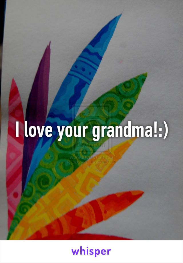 I love your grandma!:)