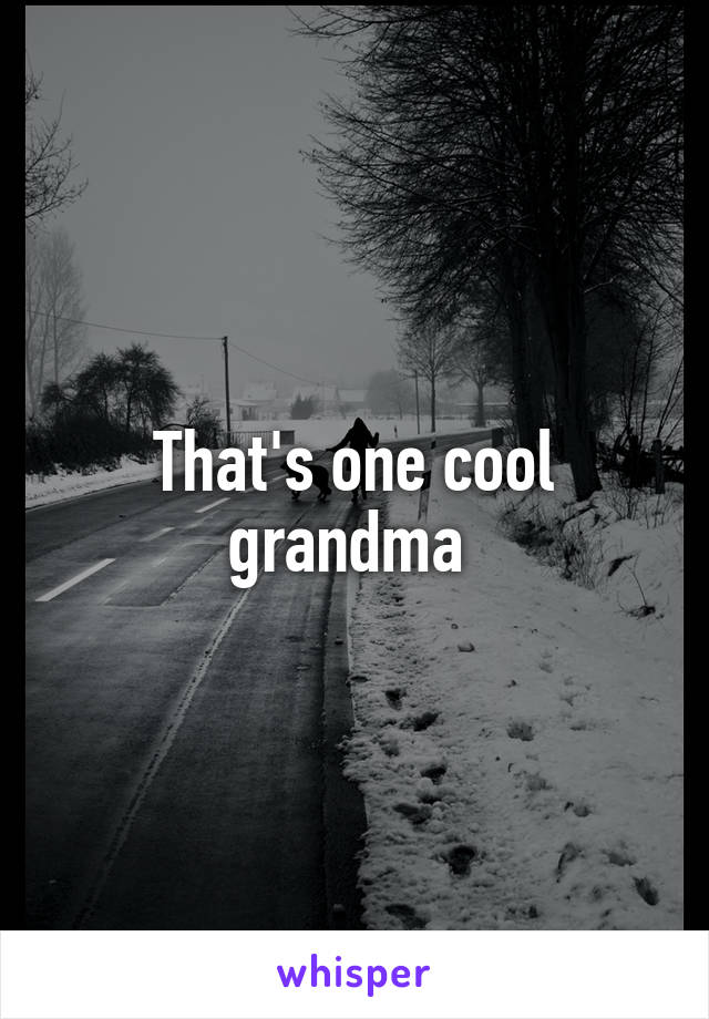 That's one cool grandma 