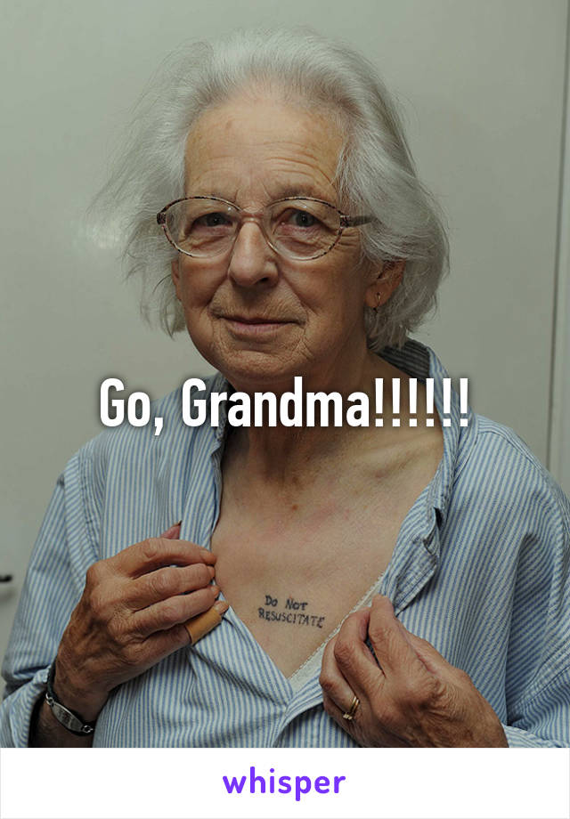 Go, Grandma!!!!!!