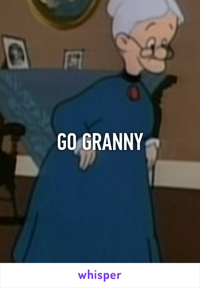 GO GRANNY