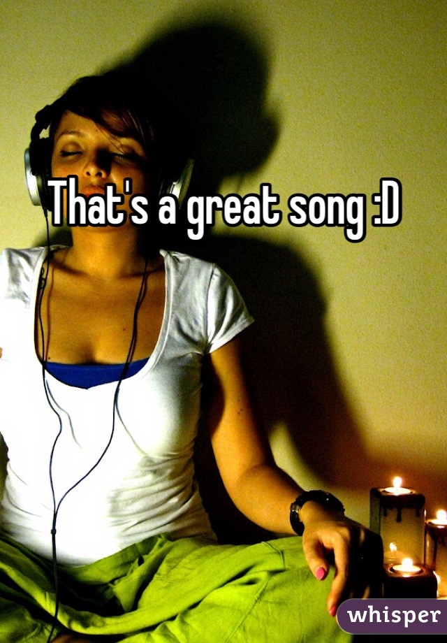 That's a great song :D