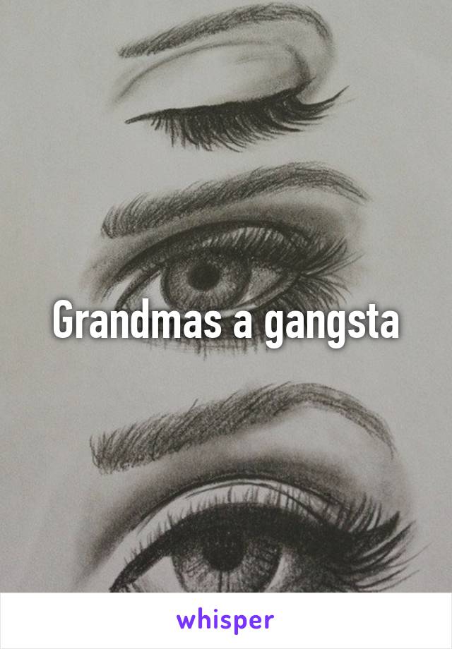 Grandmas a gangsta