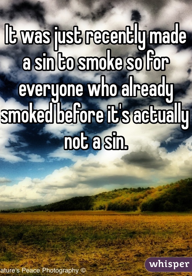 It was just recently made a sin to smoke so for everyone who already smoked before it's actually not a sin.