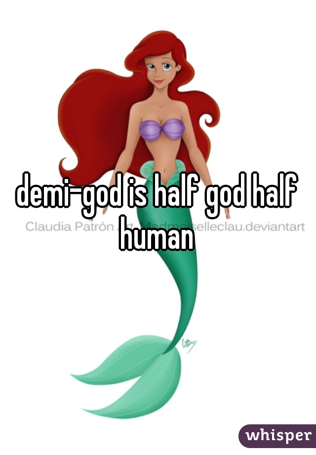 demi-god is half god half human 