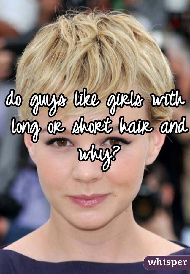 do guys like girls with long or short hair and why?