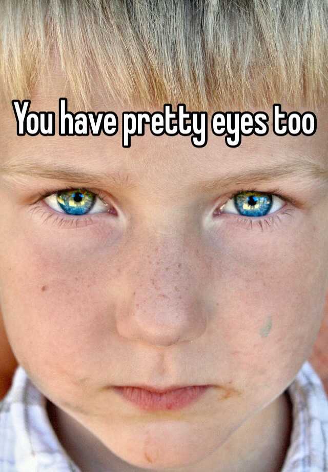 you-have-pretty-eyes-too