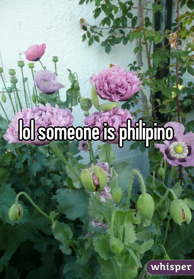 lol someone is philipino