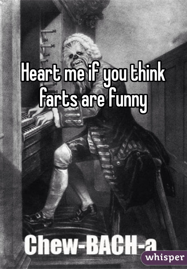 Heart me if you think farts are funny