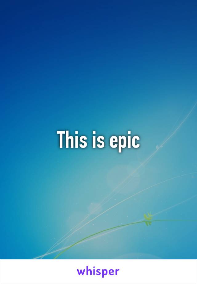 This is epic
