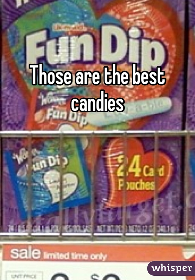 Those are the best candies