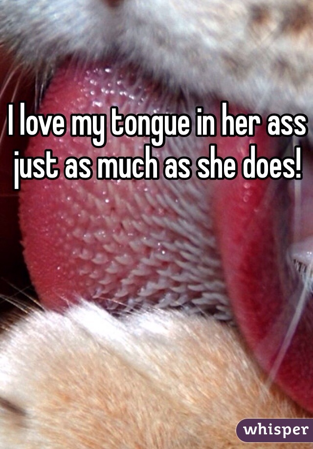 I love my tongue in her ass just as much as she does! 