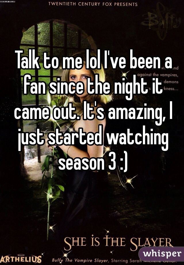 Talk to me lol I've been a fan since the night it came out. It's amazing, I just started watching season 3 :)