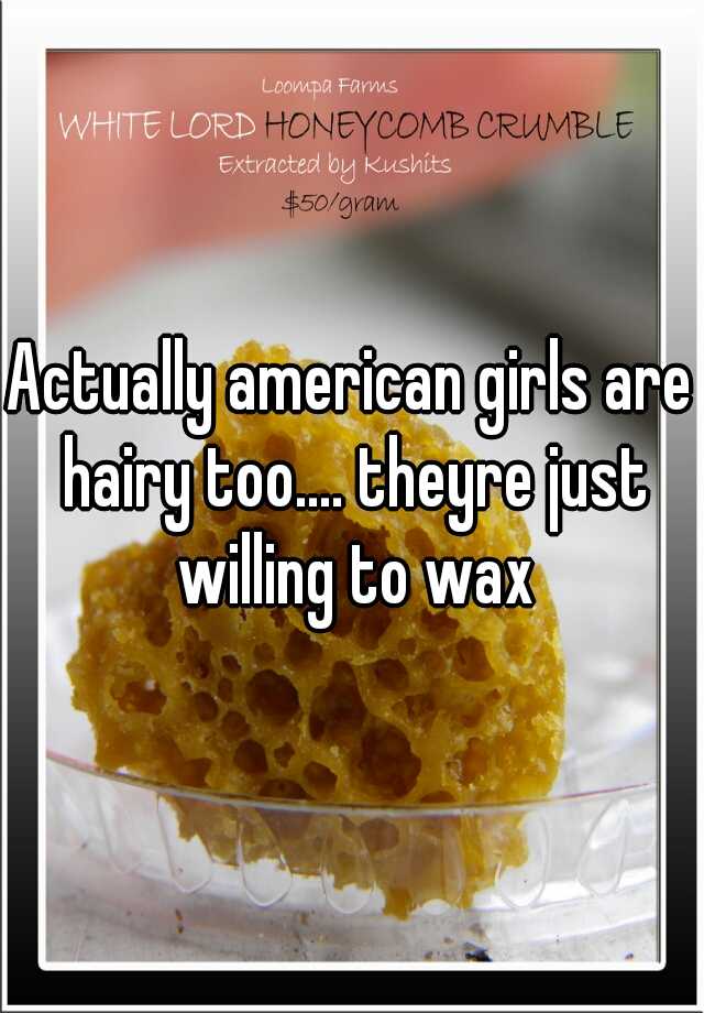Actually American Girls Are Hairy Too Theyre Just Willing To Wax 4862