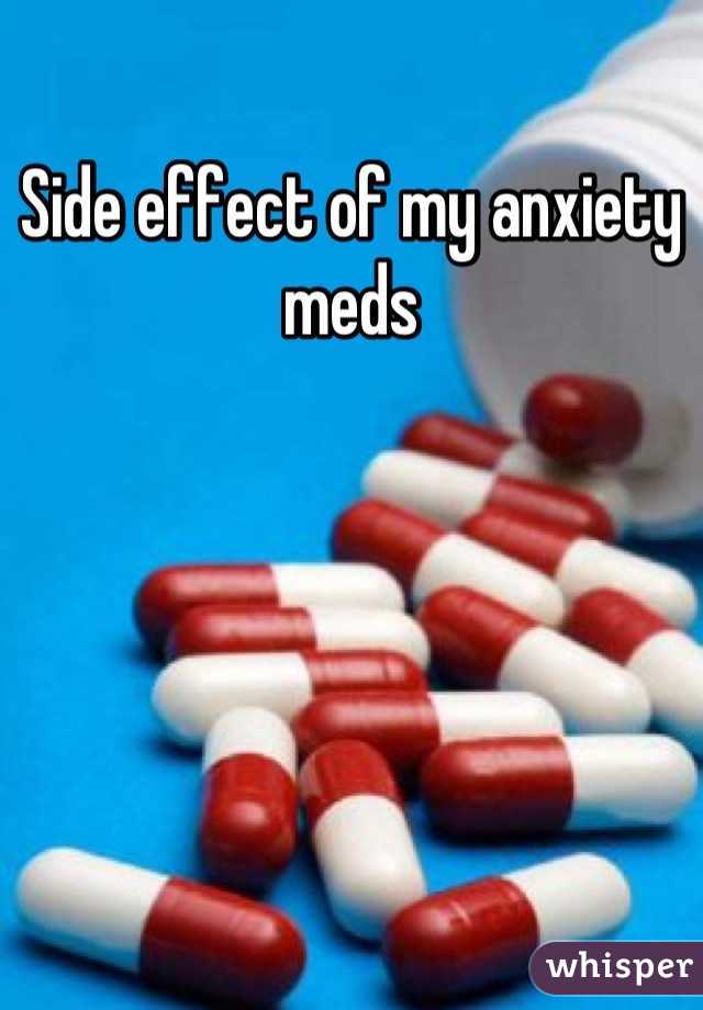 Side effect of my anxiety meds