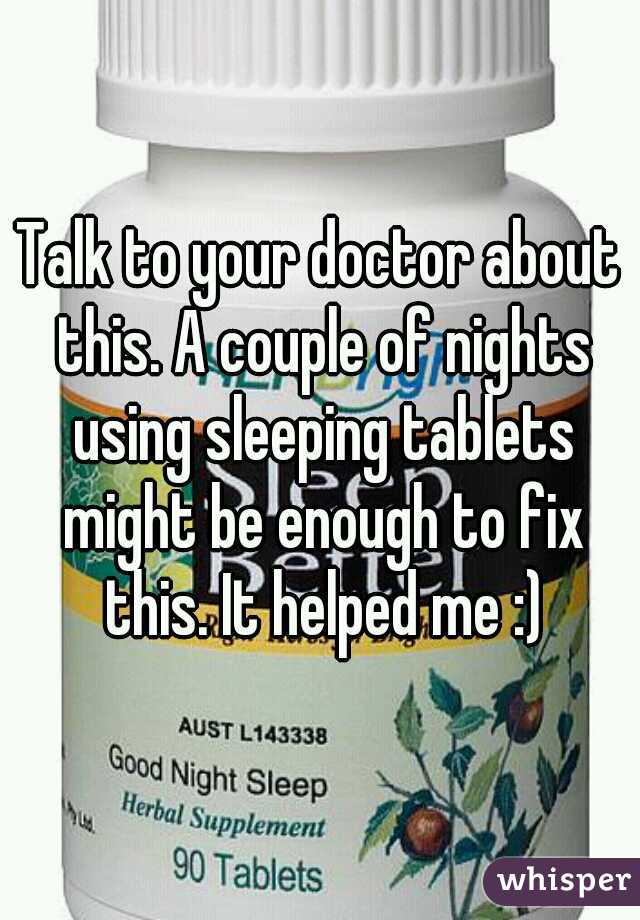 Talk to your doctor about this. A couple of nights using sleeping tablets might be enough to fix this. It helped me :)