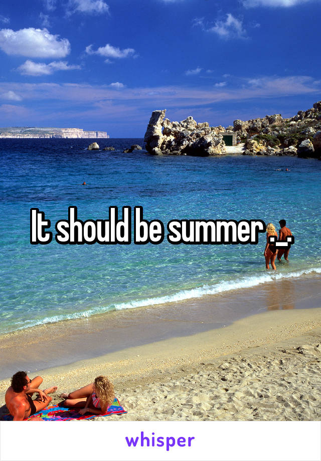 It should be summer ._.