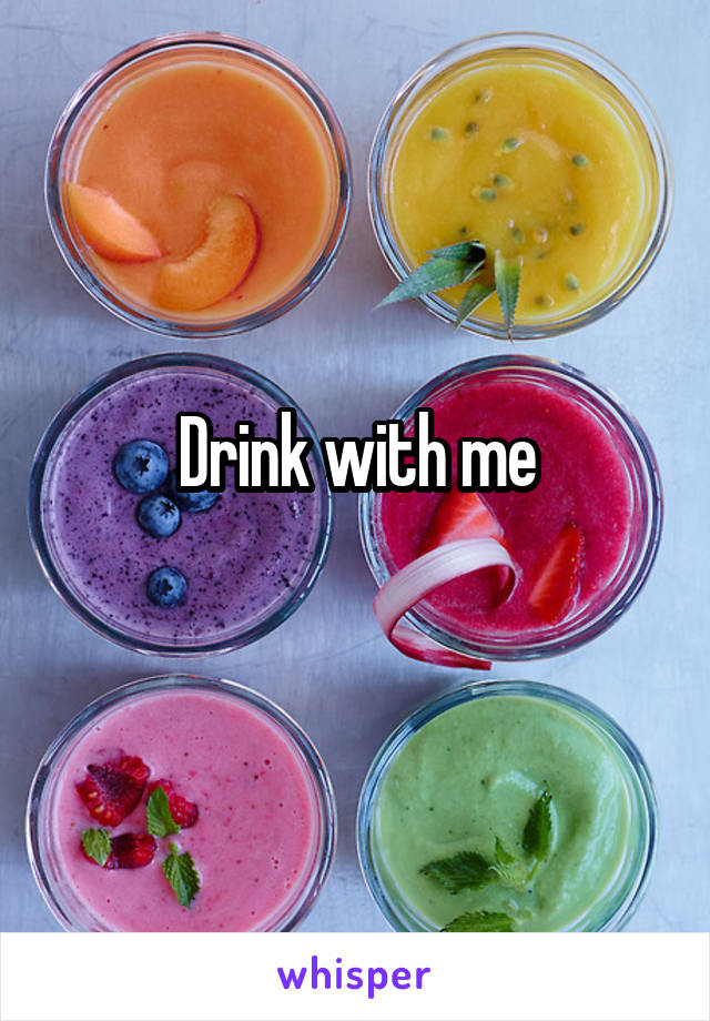 Drink with me
