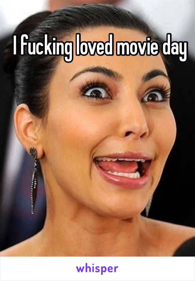 I fucking loved movie day