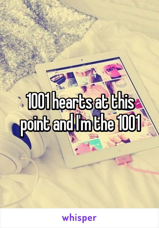 1001 hearts at this point and I'm the 1001