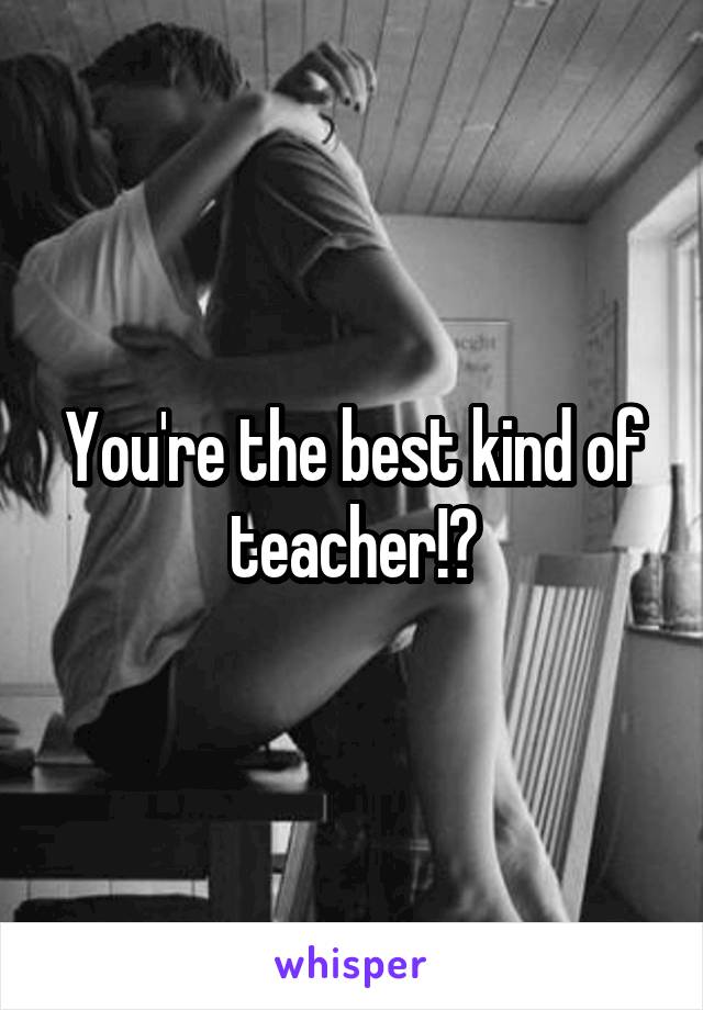 You're the best kind of teacher!👍