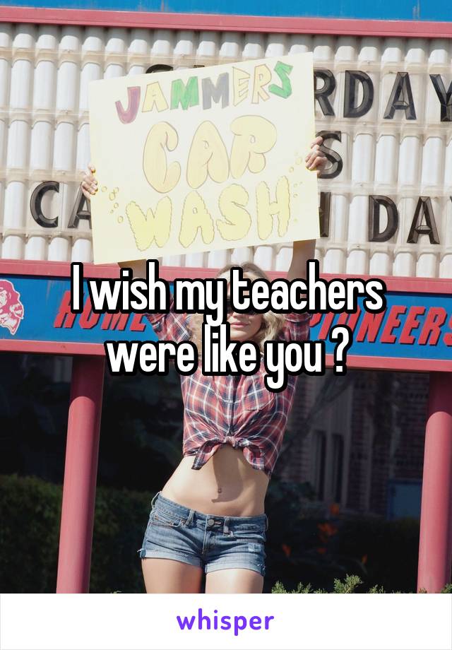 I wish my teachers were like you 👍